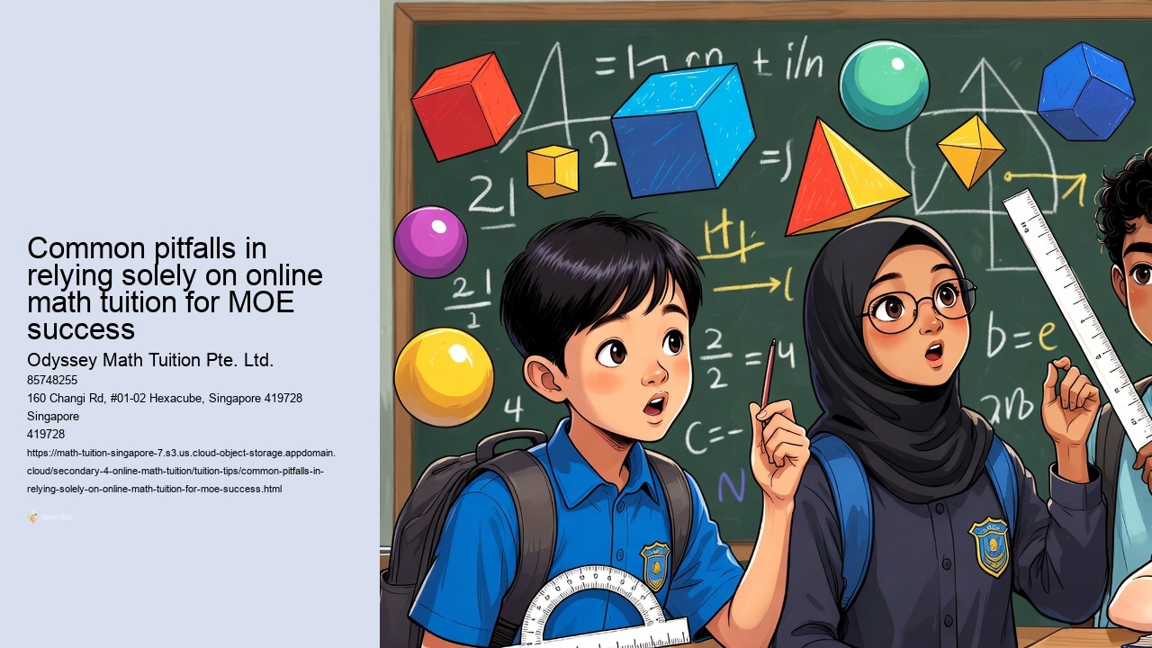 Common pitfalls in relying solely on online math tuition for MOE success